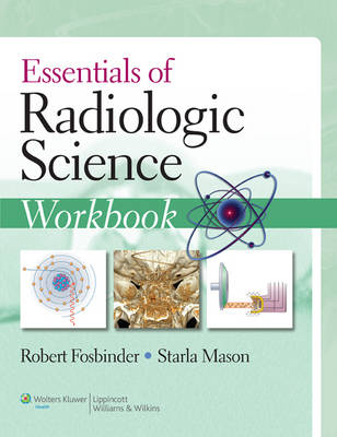 Essentials of Radiologic Science Workbook - Robert A. Fosbinder, Starla Mason