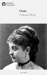 Delphi Collected Works of Ouida (Illustrated) -  Ouida