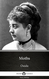 Moths by Ouida - Delphi Classics (Illustrated) -  Ouida