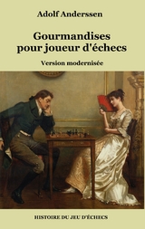 Gourmandises pour joueur d'&eacute;checs - Adolf Anderssen