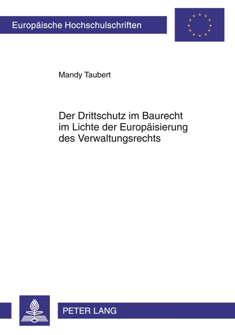 Der Drittschutz im Baurecht im Lichte der Europ&auml;isierung des Verwaltungsrechts - Mandy Taubert
