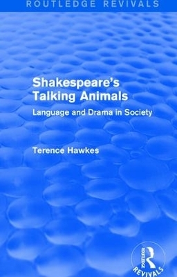 Routledge Revivals: Shakespeare's Talking Animals (1973) - Terence Hawkes