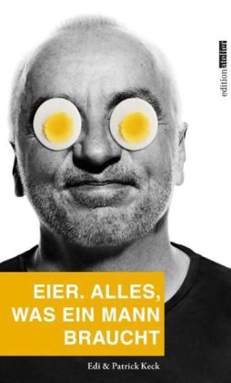 Eier. Alles, was ein Mann braucht. - Edi Keck, Patrick Keck