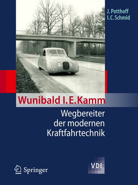 Wunibald I. E. Kamm - Wegbereiter der modernen Kraftfahrtechnik - J&uuml;rgen Potthoff, Ingobert C. Schmid