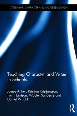 Teaching Character and Virtue in Schools - James Arthur, Kristján Kristjánsson, Tom Harrison, Wouter Sanderse, Daniel Wright