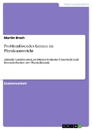 Probleml&Atilde;&para;sendes Lernen im Physikunterricht - Martin D. C. Bruch