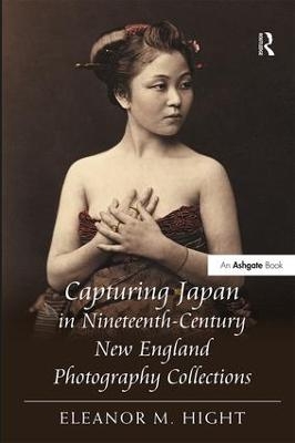 Capturing Japan in Nineteenth-Century New England Photography Collections - Eleanor M. Hight