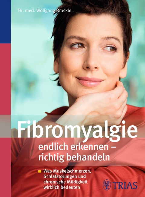 Fibromyalgie endlich erkennen - richtig behandeln - Wolfgang Br&uuml;ckle