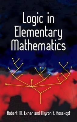 Logic in Elementary Mathematics - Robert M. Exner, Myron F. Rosskopf