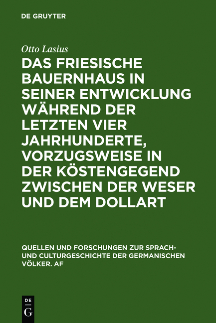Das friesische Bauernhaus in seiner Entwicklung w&auml;hrend der letzten vier Jahrhunderte, vorzugsweise in der K&uuml;stengegend zwischen der Weser und dem Dollart - Otto Lasius