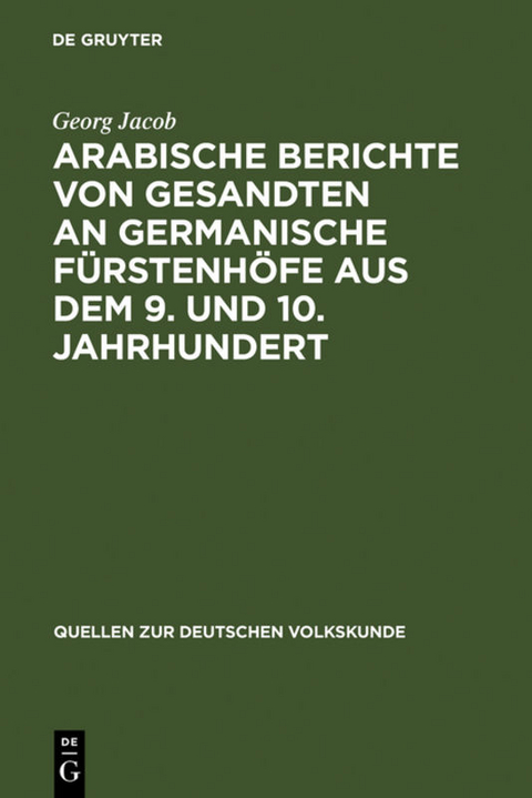 Arabische Berichte von Gesandten an germanische F&uuml;rstenh&ouml;fe aus dem 9. und 10. Jahrhundert - Georg Jacob