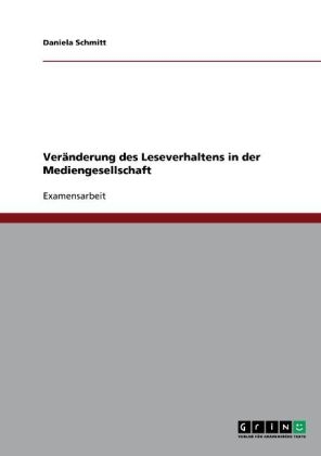 Ver&auml;nderung des Leseverhaltens in der Mediengesellschaft - Daniela Schmitt