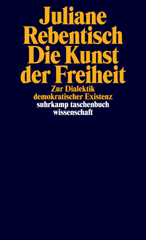 Die Kunst der Freiheit - Juliane Rebentisch