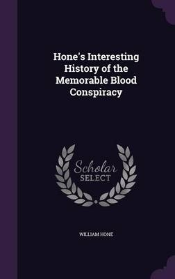 Hone's Interesting History of the Memorable Blood Conspiracy - William Hone