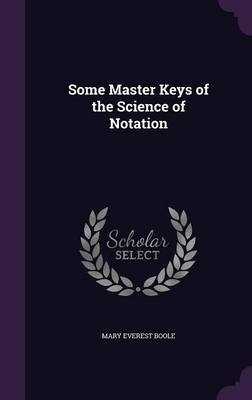 Some Master Keys of the Science of Notation
