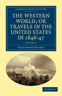 The Western World; or, Travels in the United States in 1846&ndash;47 - Alexander Mackay