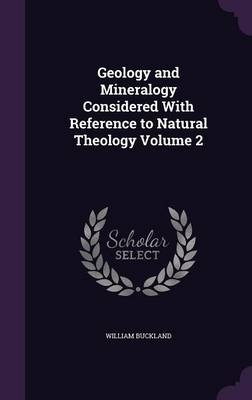 Geology and Mineralogy Considered with Reference to Natural Theology Volume 2