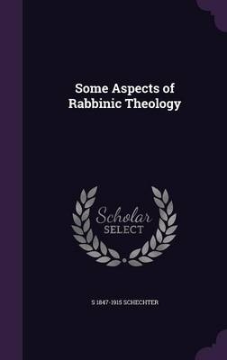Some Aspects of Rabbinic Theology - Solomon Schechter