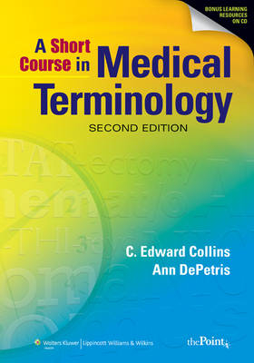 A SHORT COURSE IN MEDICAL TERMINOLOGY - C. Edward Collins, Ann DePetris