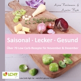LCHF pur: Saisonal. Lecker. Gesund - &uuml;ber 70 Low Carb-Rezepte f&uuml;r November & Dezember - Anne Paschmann, Annika Rask