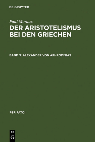 Paul Moraux: Der Aristotelismus bei den Griechen / Alexander von Aphrodisias
