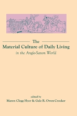 The Material Culture of Daily Living in the Anglo-Saxon World