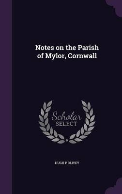 Notes on the Parish of Mylor, Cornwall - Hugh P Olivey