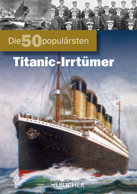 Die 50 popul&auml;rsten Titanic-Irrt&uuml;mer - Benedikt Grimmler