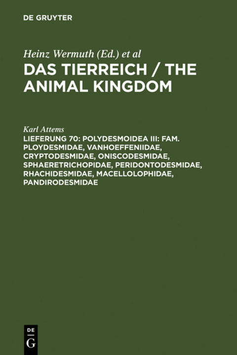 Das Tierreich / The Animal Kingdom / Polydesmoidea III: Fam. Ploydesmidae, Vanhoeffeniidae, Cryptodesmidae, Oniscodesmidae, Sphaeretrichopidae, Peridontodesmidae, Rhachidesmidae, Macellolophidae, Pandirodesmidae - Karl Attems
