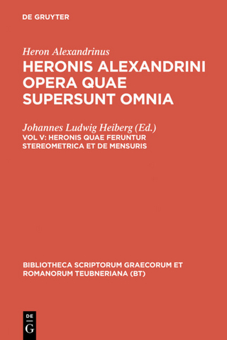Heron Alexandrinus: Heronis Alexandrini opera quae supersunt omnia / Heronis quae feruntur stereometrica et de mensuris