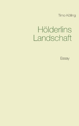 H&ouml;lderlins Landschaft - Timo K&ouml;lling