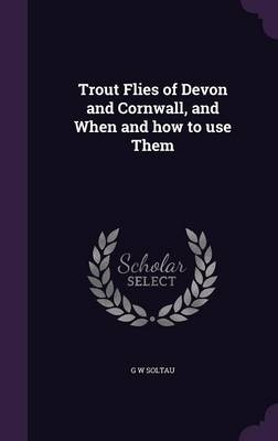 Trout Flies of Devon and Cornwall, and When and how to use Them