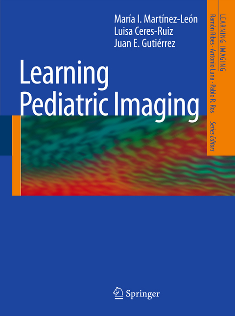 Learning Pediatric Imaging - Mar&iacute;a I. Mart&iacute;nez-Le&oacute;n, Luisa Ceres-Ruiz, Juan E. Gutierrez