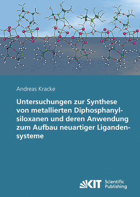 Untersuchungen zur Synthese von metallierten Diphosphanylsiloxanen und deren Anwendung zum Aufbau neuartiger Ligandensysteme - Andreas Kracke