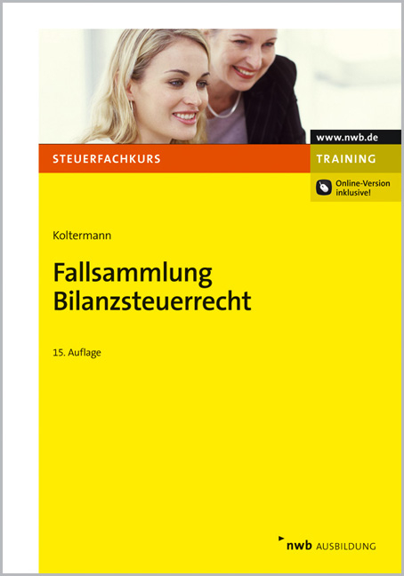 Fallsammlung Bilanzsteuerrecht - J&ouml;rg Koltermann