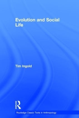 Evolution and Social Life - Tim Ingold