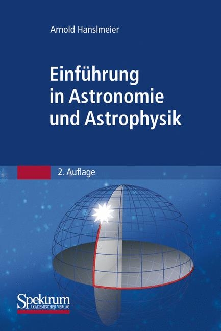 Einf&uuml;hrung in Astronomie und Astrophysik - Arnold Hanslmeier