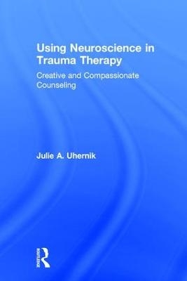 Using Neuroscience in Trauma Therapy
