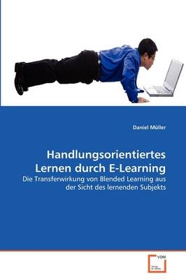 Handlungsorientiertes Lernen durch E-Learning - Daniel M&uuml;ller