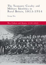 The Yeomanry Cavalry and Military Identities in Rural Britain, 1815&ndash;1914 - George Hay