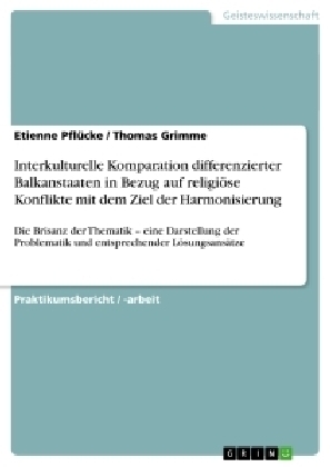 Interkulturelle Komparation differenzierter Balkanstaaten in Bezug auf religiÃ¶se Konflikte mit dem Ziel der Harmonisierung
