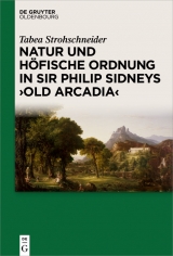 Natur und h&ouml;fische Ordnung in Sir Philip Sidneys 'Old Arcadia' -  Tabea Strohschneider