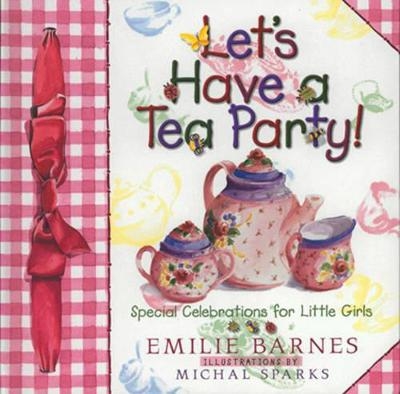 Let's Have a Tea Party! - Emilie Barnes