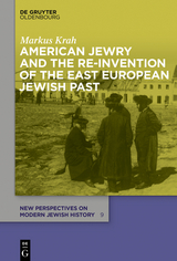 American Jewry and the Re-Invention of the East European Jewish Past - Markus Krah