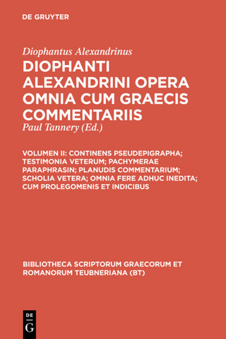 Diophantus Alexandrinus: Diophanti Alexandrini opera omnia cum Graecis commentariis / Continens pseudepigrapha; testimonia veterum; pachymerae paraphrasin; planudis commentarium; scholia vetera; omnia fere adhuc inedita; cum prolegomenis et indicibus