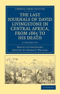 The Last Journals of David Livingstone in Central Africa, from 1865 to his Death 2 Volume Set