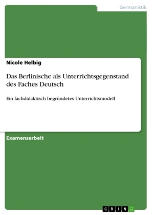 Das Berlinische als Unterrichtsgegenstand des Faches Deutsch - Nicole Helbig