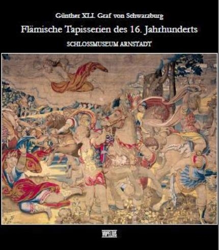 G&uuml;nther XLI. Graf von Schwarzburg - Fl&auml;mische Tapisserien des 16. Jahrhunderts - Matthias Klein, Jochen Lengemann, Ulrich Lappe, Anita Gerlach, Felicitas Marwinski, Helga Scheidt, Peter Unger