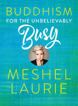 Buddhism for the Unbelievably Busy -  Meshel Laurie