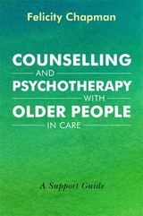 Counselling and Psychotherapy with Older People in Care - Felicity Chapman
